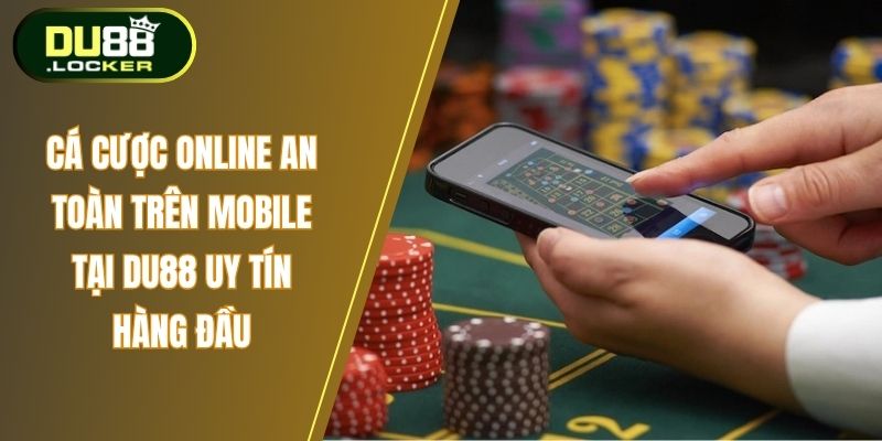 Cá Cược Online An Toàn Trên Mobile Tại DU88 Uy Tín Hàng Đầu 1 Cá cược online an toàn trên mobile