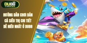 Hướng dẫn hơi bắn cá siêu thị chi tiết dễ hiểu nhất ở Du88