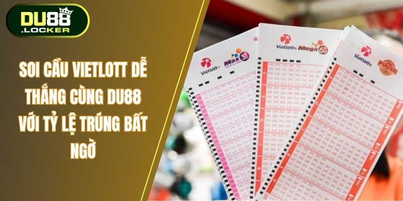 Soi Cầu Vietlott Dễ Thắng Cùng DU88 Với Tỷ Lệ Trúng Bất Ngờ 1 Soi cầu Vietlott dễ thắng